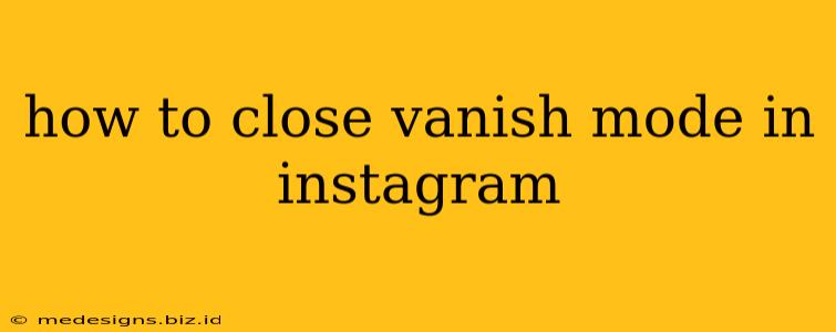 how to close vanish mode in instagram