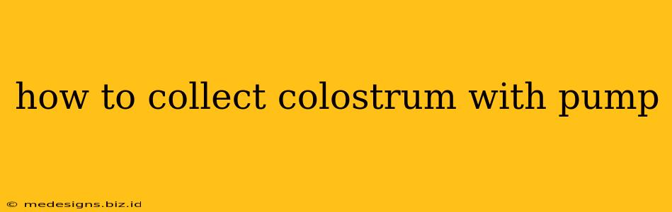 how to collect colostrum with pump