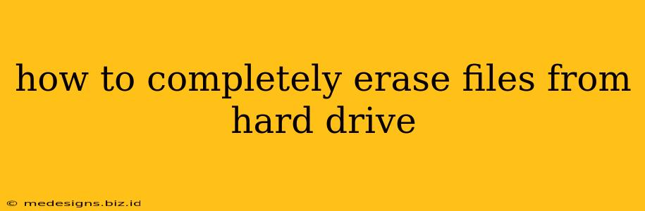 how to completely erase files from hard drive