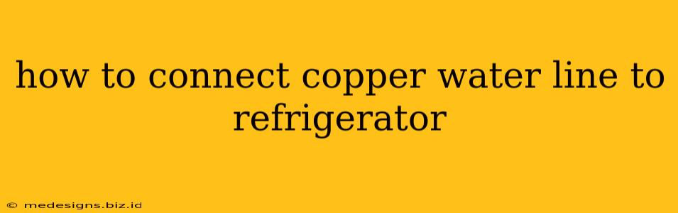 how to connect copper water line to refrigerator