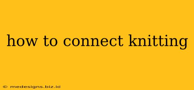 how to connect knitting
