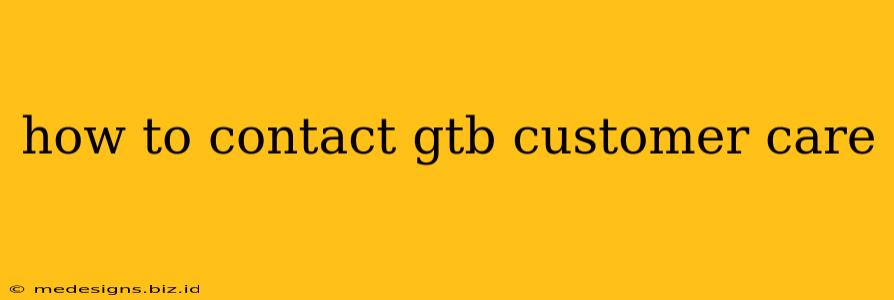 how to contact gtb customer care