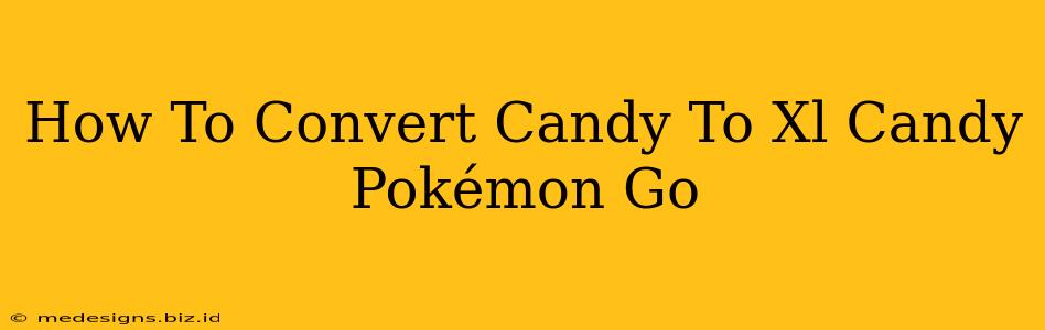 How To Convert Candy To Xl Candy Pokémon Go