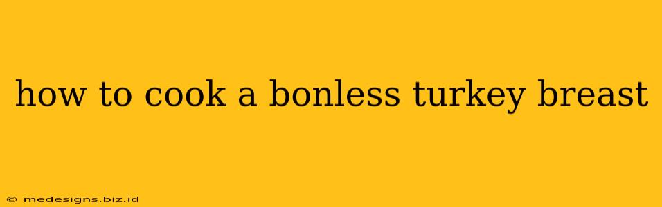 how to cook a bonless turkey breast
