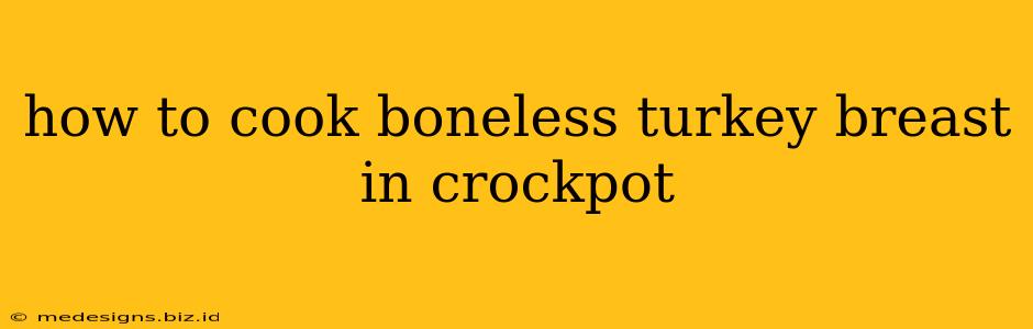 how to cook boneless turkey breast in crockpot
