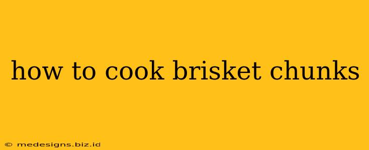 how to cook brisket chunks