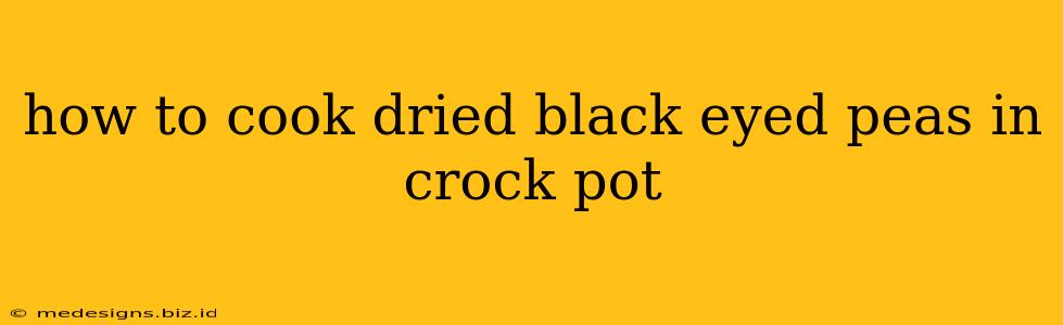 how to cook dried black eyed peas in crock pot