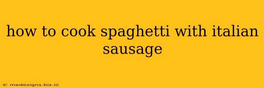 how to cook spaghetti with italian sausage