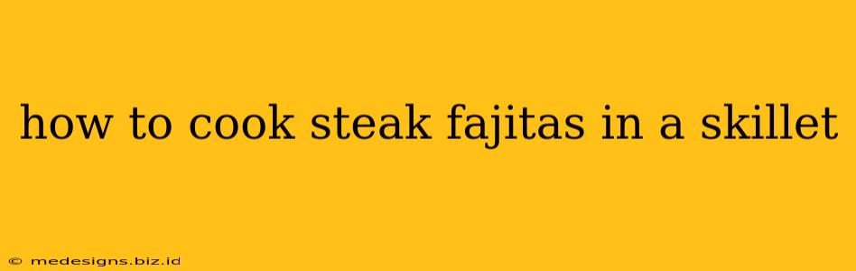 how to cook steak fajitas in a skillet