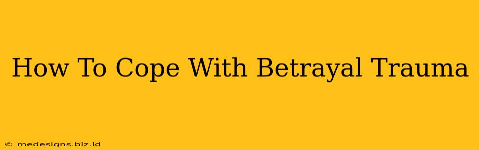 How To Cope With Betrayal Trauma