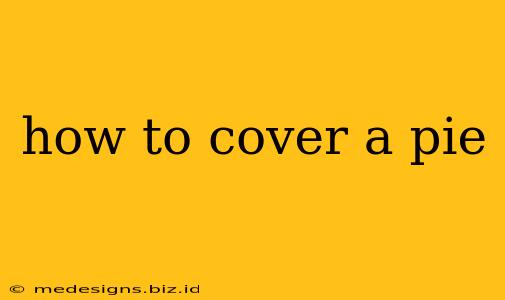 how to cover a pie