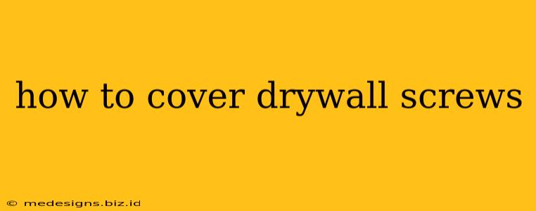 how to cover drywall screws