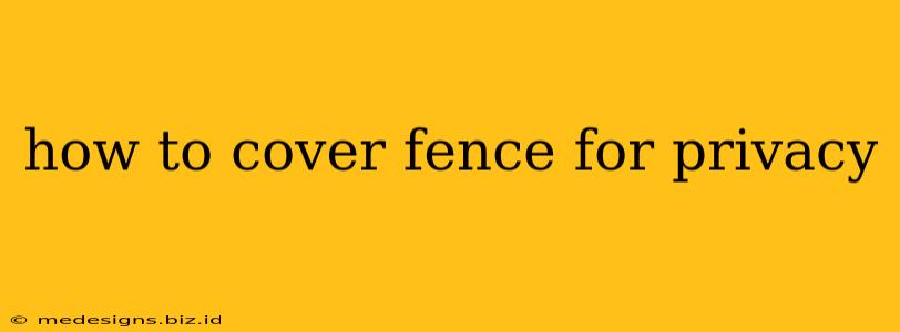 how to cover fence for privacy