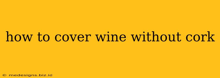 how to cover wine without cork