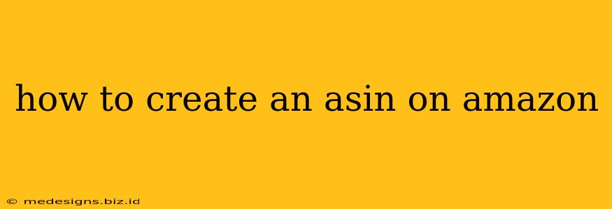 how to create an asin on amazon