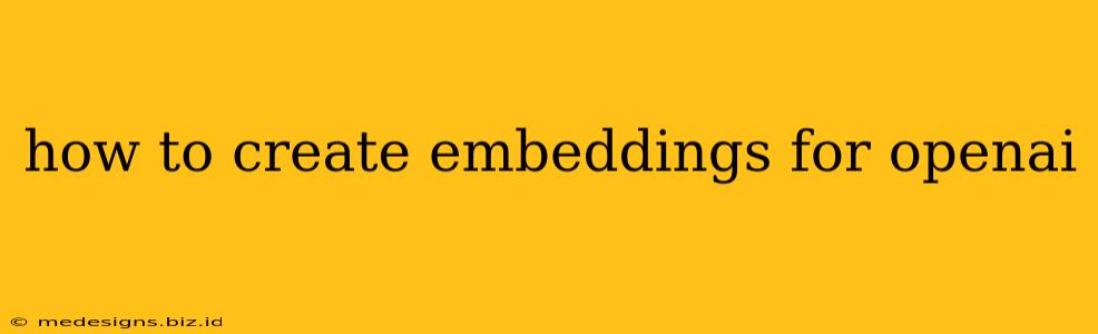 how to create embeddings for openai