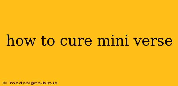 how to cure mini verse