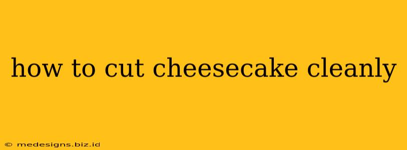 how to cut cheesecake cleanly