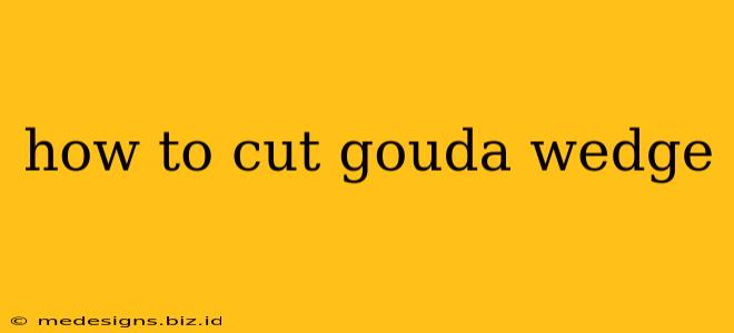 how to cut gouda wedge