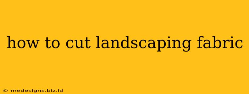 how to cut landscaping fabric