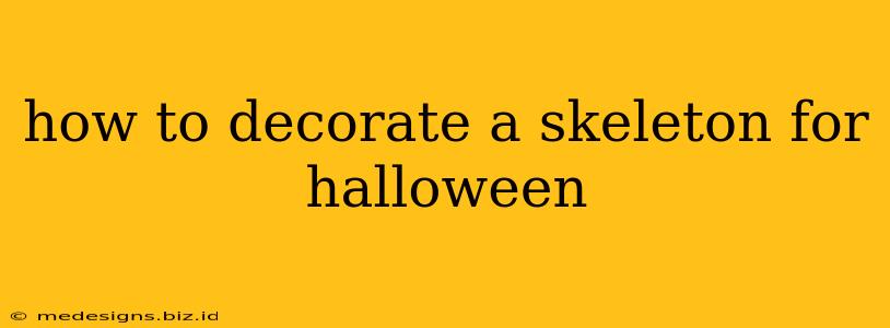 how to decorate a skeleton for halloween