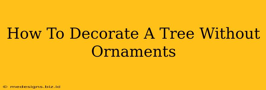 How To Decorate A Tree Without Ornaments