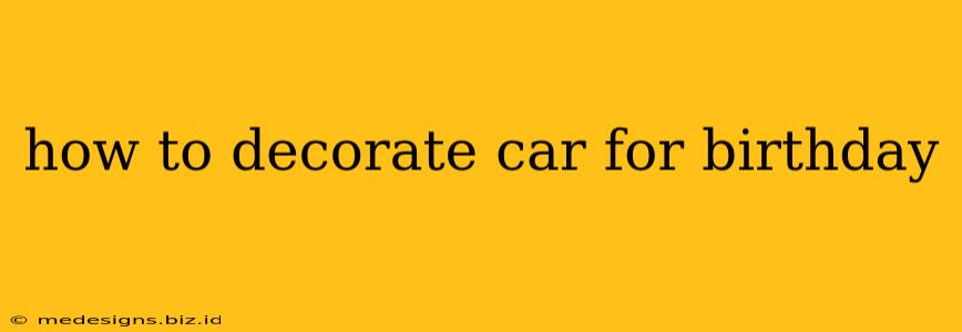 how to decorate car for birthday