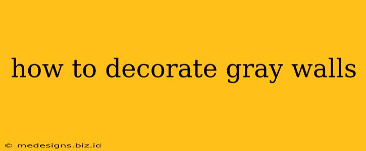 how to decorate gray walls