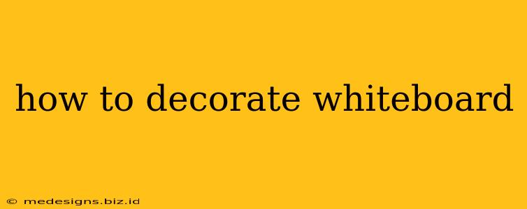 how to decorate whiteboard