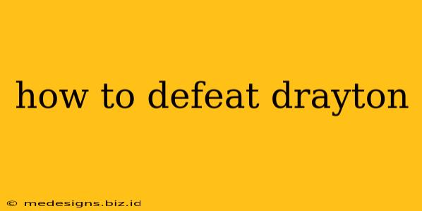 how to defeat drayton