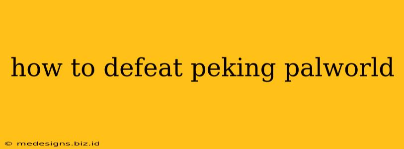 how to defeat peking palworld