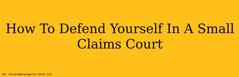 How To Defend Yourself In A Small Claims Court