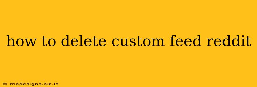 how to delete custom feed reddit