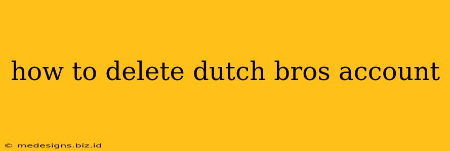 how to delete dutch bros account