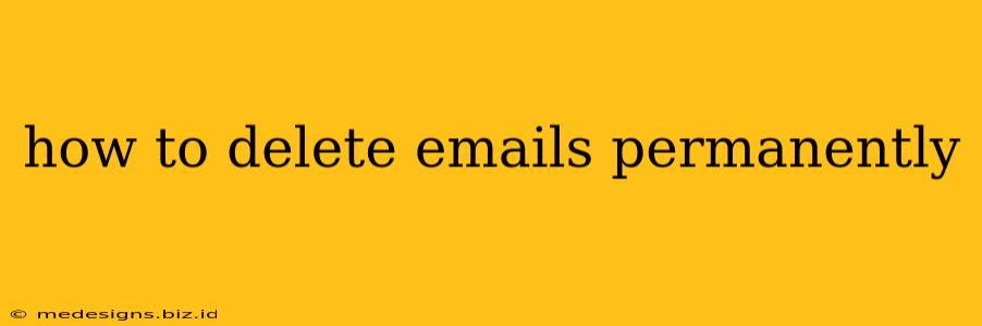 how to delete emails permanently