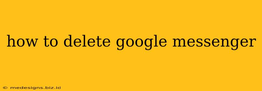 how to delete google messenger