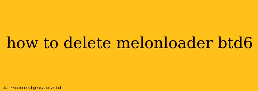 how to delete melonloader btd6