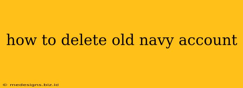 how to delete old navy account