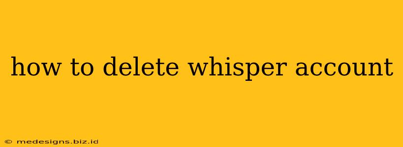 how to delete whisper account