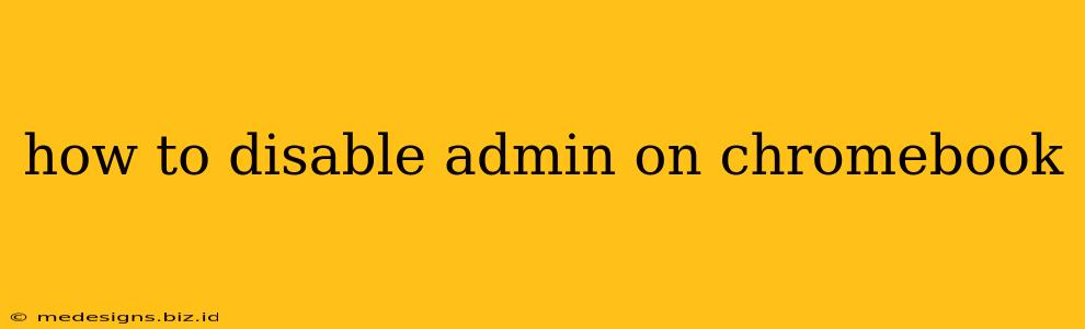 how to disable admin on chromebook