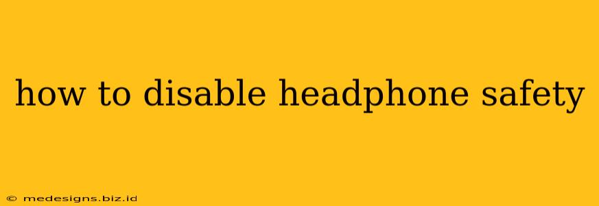 how to disable headphone safety