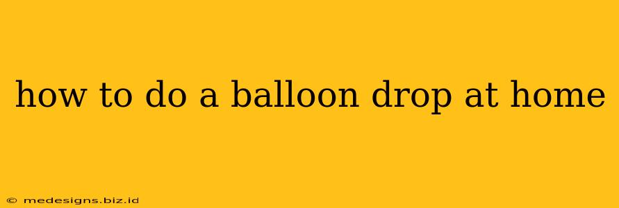 how to do a balloon drop at home