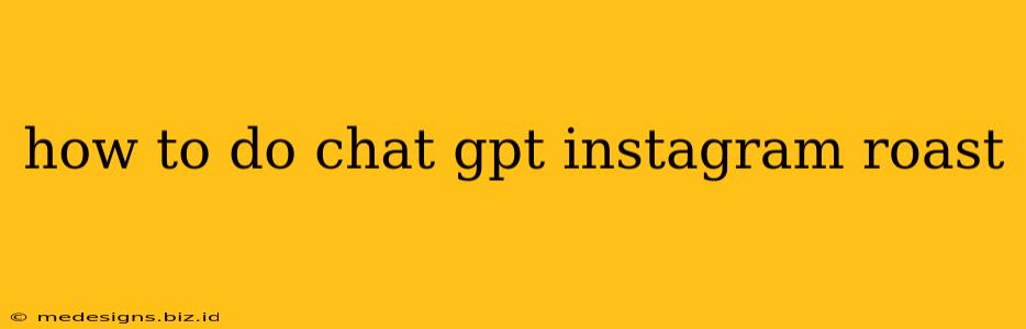 how to do chat gpt instagram roast