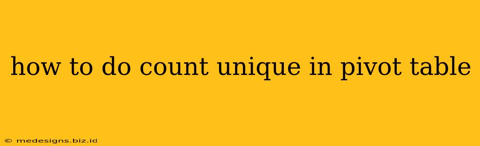 how to do count unique in pivot table