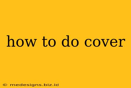 how to do cover