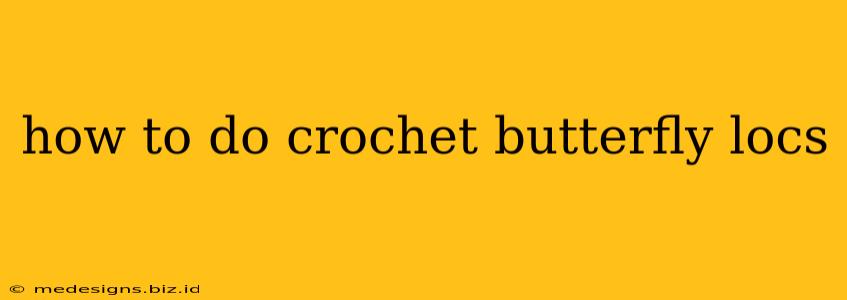 how to do crochet butterfly locs