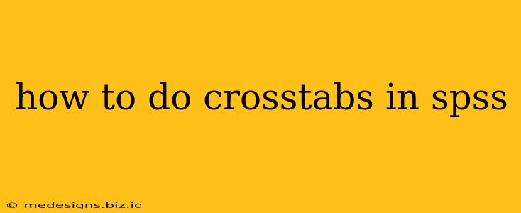 how to do crosstabs in spss