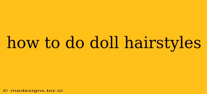 how to do doll hairstyles