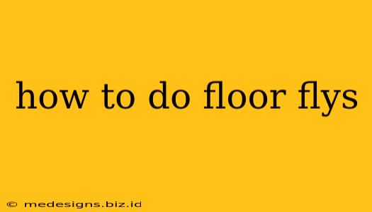 how to do floor flys