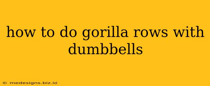 how to do gorilla rows with dumbbells